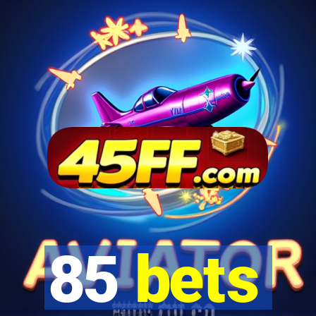 85 bets
